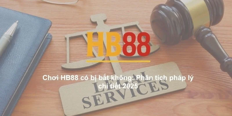 Chơi HB88 có bị bắt không​