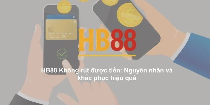 HB88 Không rút được tiền