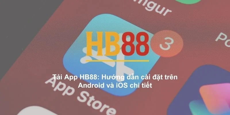 Tải App HB88: Hướng dẫn cài đặt trên Android và iOS chi tiết 1 Tải App HB88
